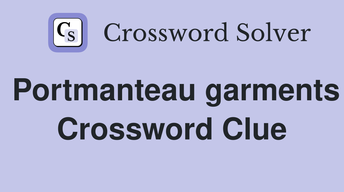 Portmanteau garments Crossword Clue Answers Crossword Solver